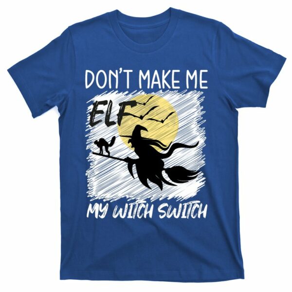 dont make me elf my witch switch funny halloween t shirt 3 gmfioq