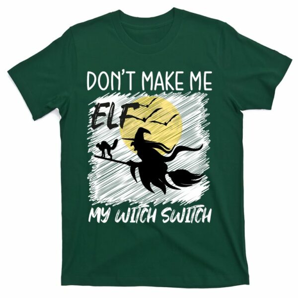 dont make me elf my witch switch funny halloween t shirt 4 zp2vov