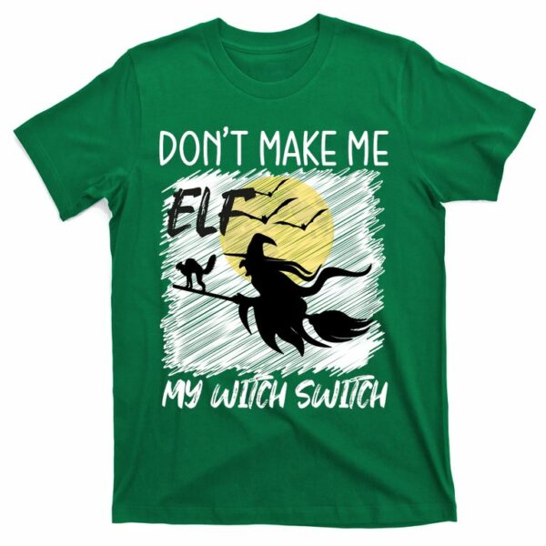 dont make me elf my witch switch funny halloween t shirt 5 nrgaeu