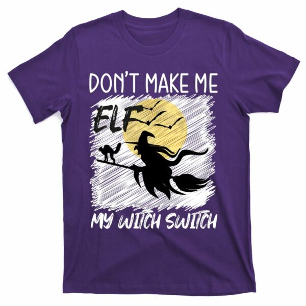 dont make me elf my witch switch funny halloween t shirt 7 xitj63