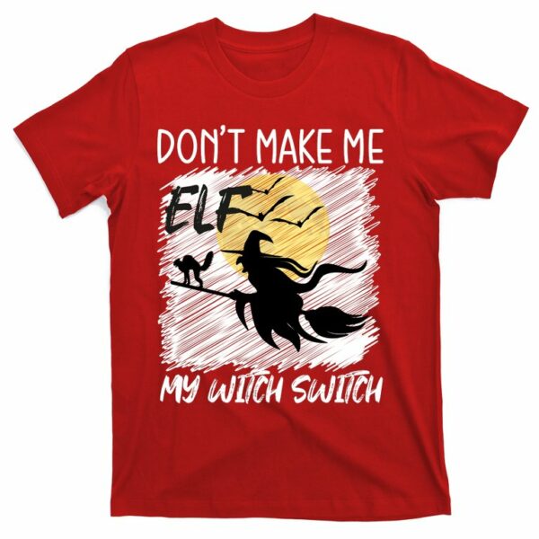 dont make me elf my witch switch funny halloween t shirt 8 t6aopa