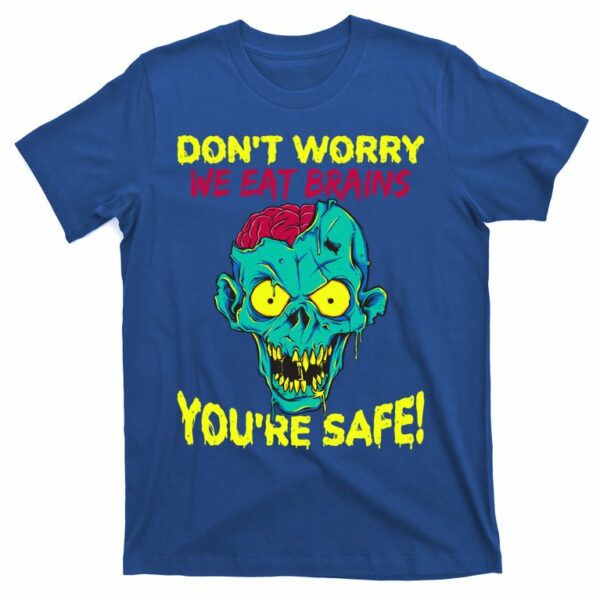 dont worry we eat brains youre safe zombie halloween t shirt 2 jxj1uk