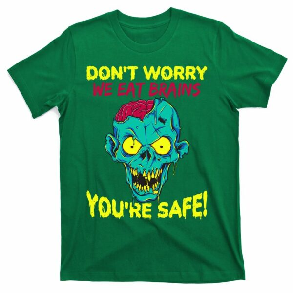 dont worry we eat brains youre safe zombie halloween t shirt 3 kdxcnu