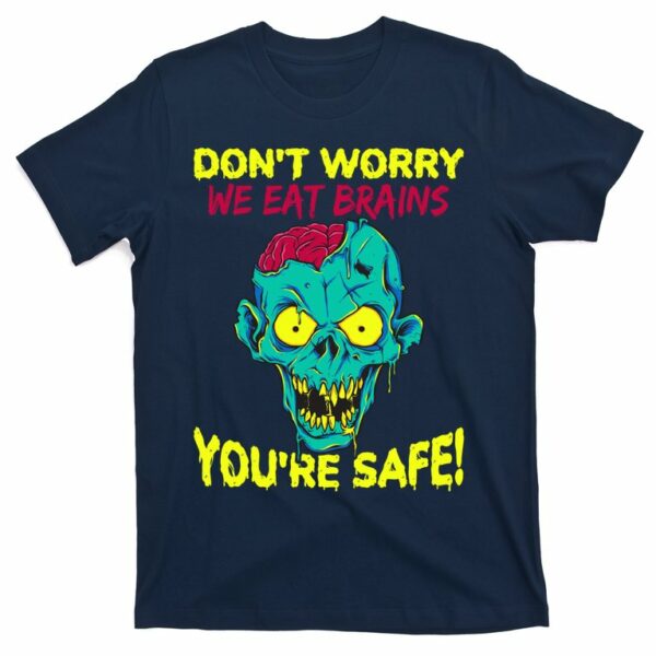 dont worry we eat brains youre safe zombie halloween t shirt 4 kqsgqz