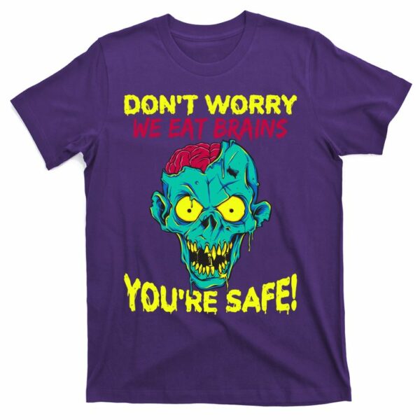 dont worry we eat brains youre safe zombie halloween t shirt 5 qpknzc