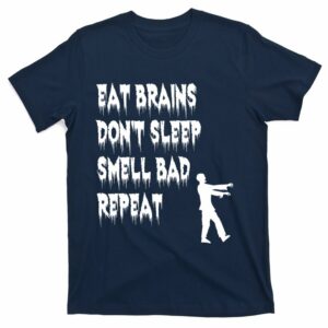 eat brains dont sleep smell bad repeat halloween t shirt 3 vlrbb0