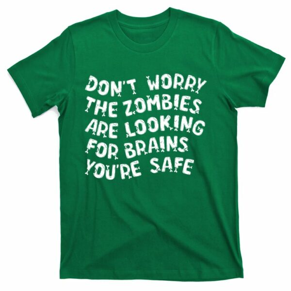 funny dont worry the zombies are looking for brains youre safe t shirt 3 w4oqah