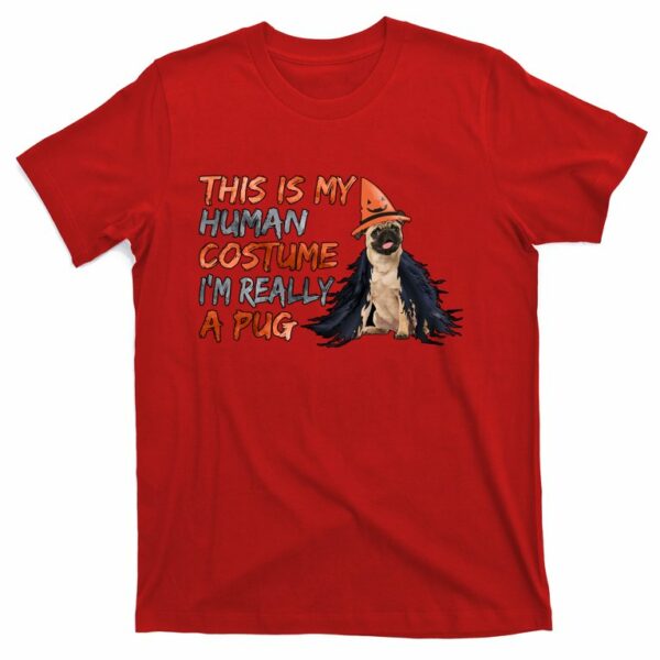 human costume im really a pug funny halloween dog t shirt 7 cchipm