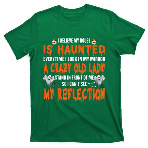 i believe my house is haunted everytime i look in my mirror t shirt 4 fcax6r