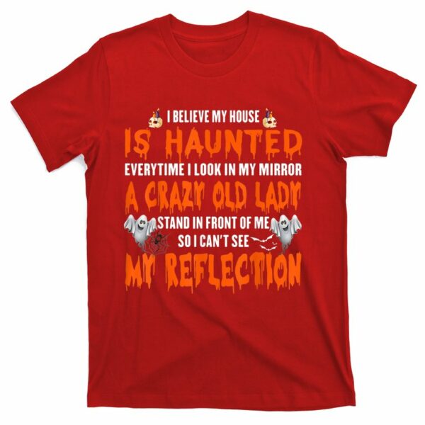 i believe my house is haunted everytime i look in my mirror t shirt 7 fqaoyr