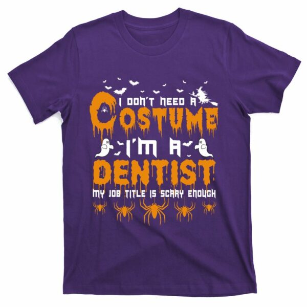 i dont need a costume im a dentist my job title is scarry enough t shirt 6 ydtiou