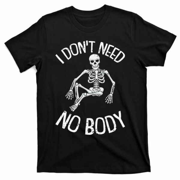 i dont need nobody funny skeleton t shirt 1 nbqed7