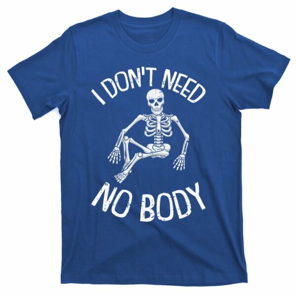 i dont need nobody funny skeleton t shirt 2 szf7nf