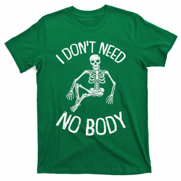 i dont need nobody funny skeleton t shirt 4 r6yusy