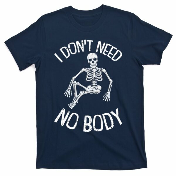i dont need nobody funny skeleton t shirt 5 jwpx8z