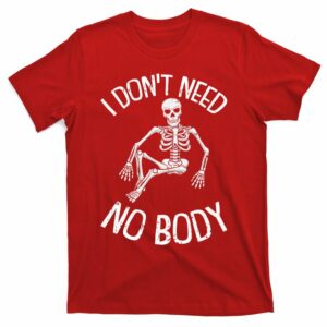 i dont need nobody funny skeleton t shirt 7 vxdoy2