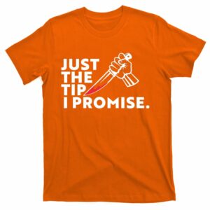 just the tip i promise pun knife t shirt 5 vwumy9