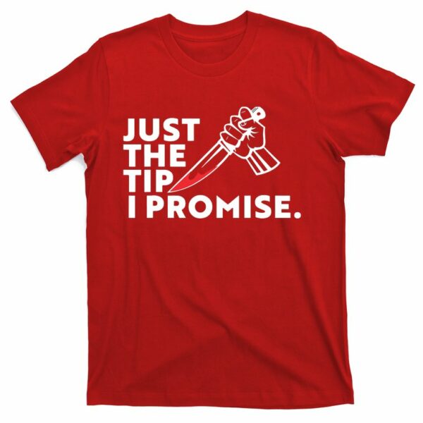 just the tip i promise pun knife t shirt 7 pahx6q