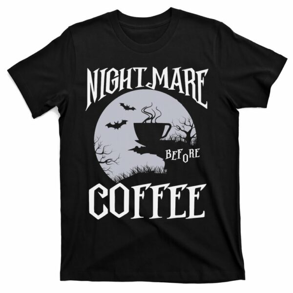 nightmare before coffee lover halloween night spooky t shirt 1 gqdkdt
