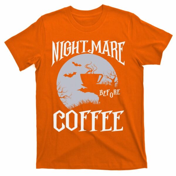nightmare before coffee lover halloween night spooky t shirt 6 w61rnk