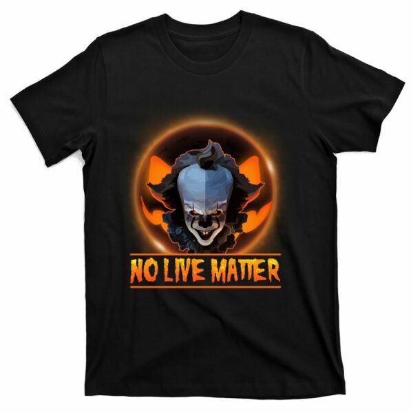 no live matter pennywise scary halloween t shirt 1 ztnil0