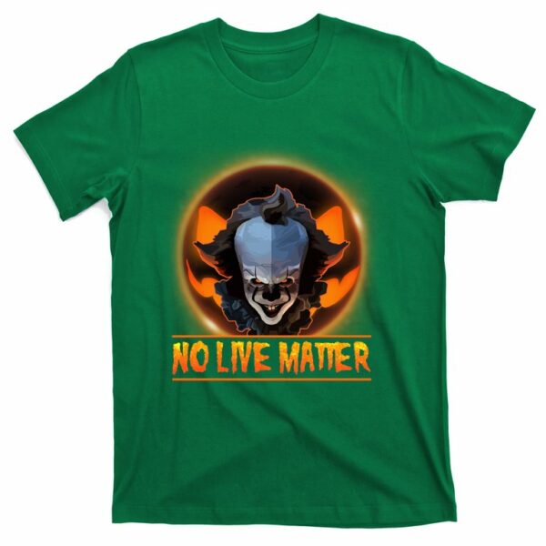 no live matter pennywise scary halloween t shirt 4 rhxj56