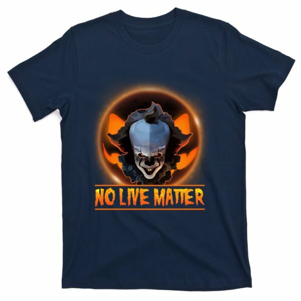 no live matter pennywise scary halloween t shirt 5 mfhtpy