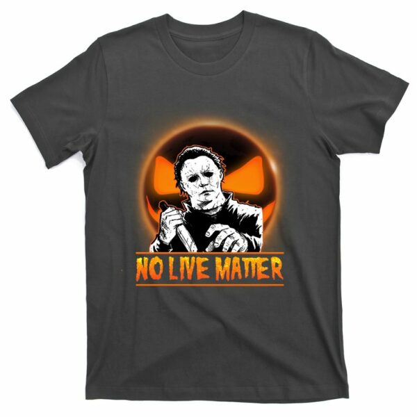 no live matter scary halloween michael myers t shirt 3 dkusth