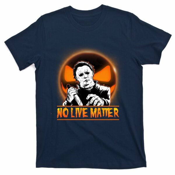 no live matter scary halloween michael myers t shirt 5 ncyaox
