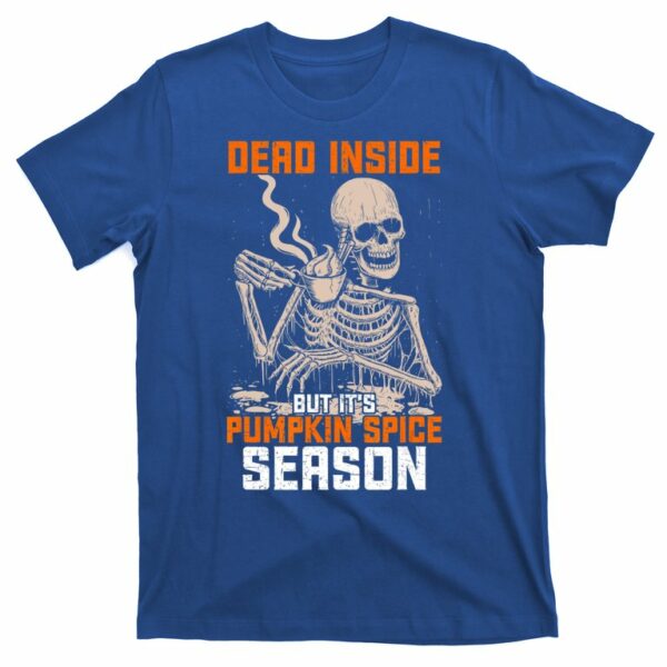 skeleton dead inside but its pumpkin spice season t shirt 3 tu3h7y