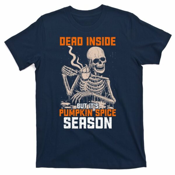 skeleton dead inside but its pumpkin spice season t shirt 6 fbetx2