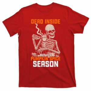 skeleton dead inside but its pumpkin spice season t shirt 8 fscsya