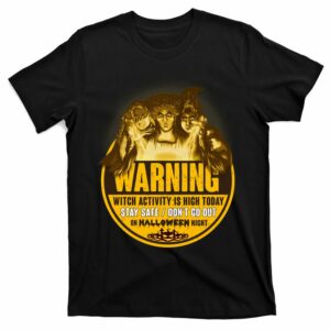 warning witch activity is high today stay safe dont go out halloween sanderson t shirt 1 mj01wz
