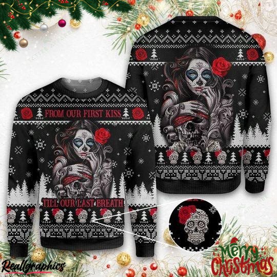 Sugar Skull From Our First Kiss Till Our Last Breath Christmas Ugly Sweatshirt, Sweater