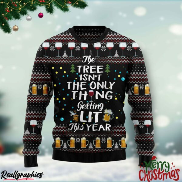 the tree isnt the only thing getting lit christmas ugly sweatshirt sweater 1 ddyh0w