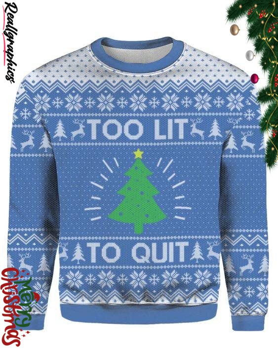 too lit to quit christmas christmas ugly sweatshirt sweater 1 q908az