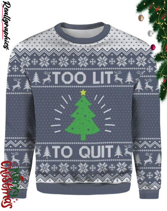 too lit to quit christmas ugly sweatshirt sweater 1 ssuqbf