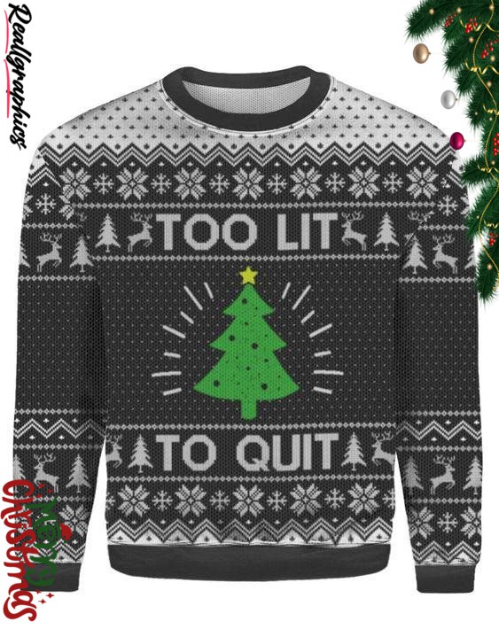 too lit to quit ugly sweatshirt sweater 1 bj9vur