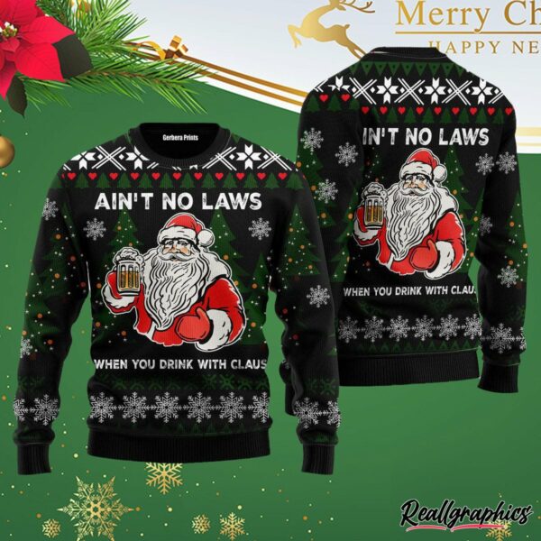 aint no laws when you drink with claus ugly christmas sweater g0qppr
