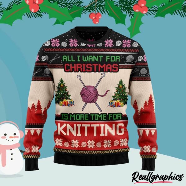 all i want for christmas is more time for knitting ugly christmas sweater rgsvmk