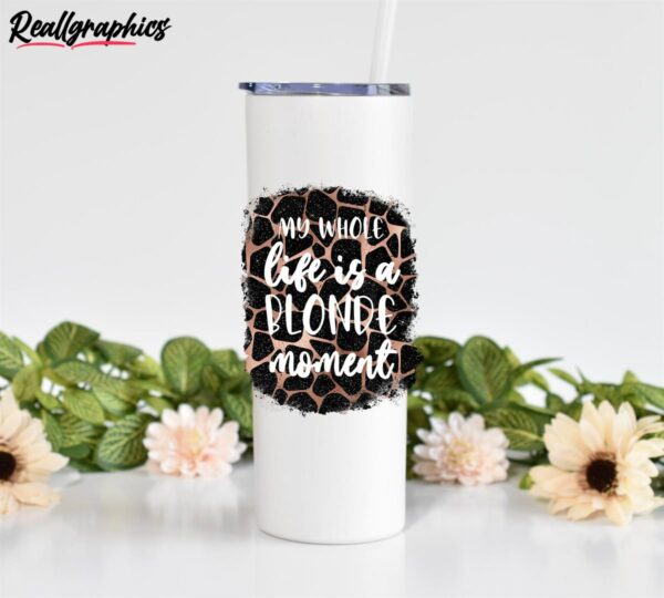 whole life is a blonde moment gift iced coffee tumbler blonde moment gifts for blonde skinny tumbler ycrcfy