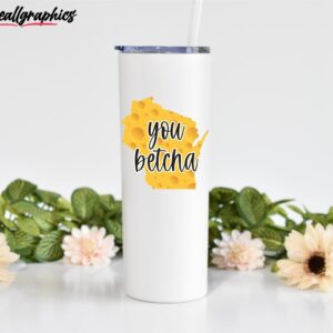 you betcha cheese wisconsin tumbler gift for friend wi gift skinny tumbler rwwnl9