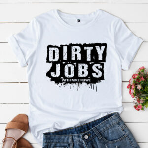 a t shirt white dirty jobs quote with mike rowe bqjopz