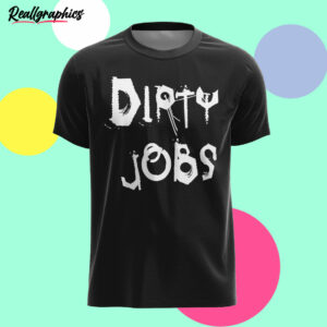 black t shirt dirty jobs gtblfs