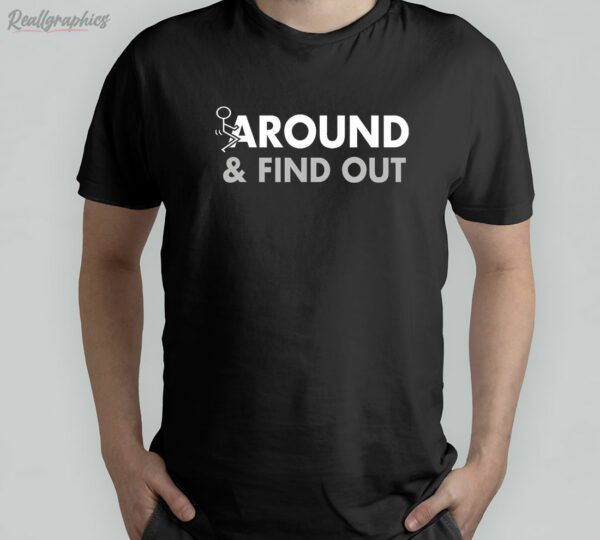 t shirt black fuck around and find out hcrfud