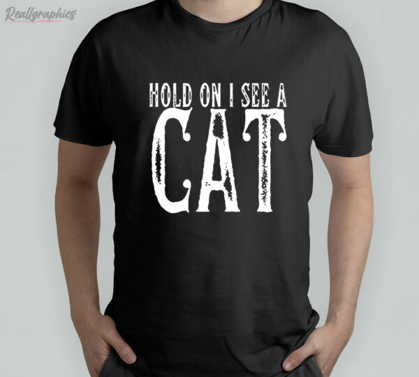 t shirt black hold on i see a cat shirt vkmate