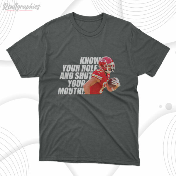 t shirt dark heather travis kelce know your role and shut your mouth shirt cidkbz
