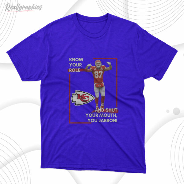t shirt royal know your role and shut your mouth trendy shirt you jabroni travis kelce kansas city tddqeh