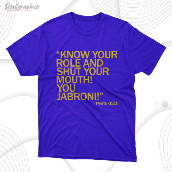 t shirt royal know your role and shut your mouth you jabroni txdvcs