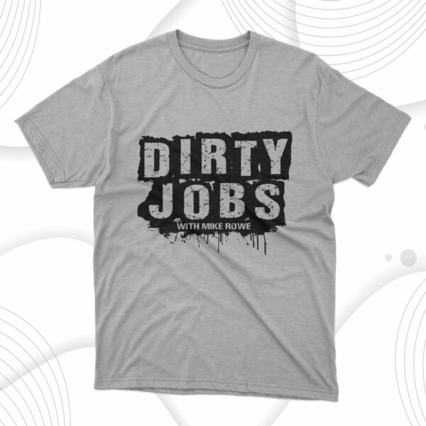 t shirt sport grey dirty jobs quote with mike rowe ogagpp